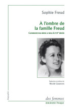 A l'ombre de la famille freud - comment ma mere a vecu le xxe siecle