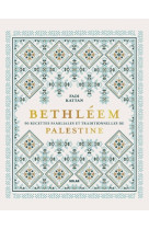 Bethleem - 90 recettes familiales et traditionnelles de palestine