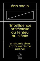 L'intelligence artificielle ou l'enjeu du siecle  -  anatomie d'un antihumanisme radical