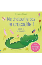 Je touche, j'ecoute : ne chatouille pas le crocodile !