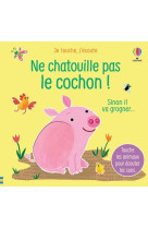 Je touche, j'ecoute : ne chatouille pas le cochon !