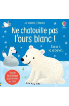 Je touche, j'ecoute : ne chatouille pas l'ours blanc !