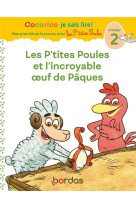 Cocorico je sais lire ! 1res lectures - les p'tites poules et l'incroyable oeuf de paques niveau 2