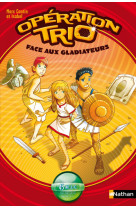 Opération trio 01: face aux gladiateurs