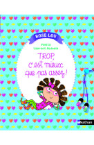 Rose-lou: trop, c'est mieux que pas assez !