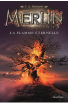 Merlin - cycle 3 tome 3 : la flamme eternelle