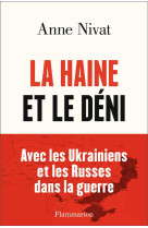 La haine et le deni : avec les ukrainiens et les russes dans la guerre