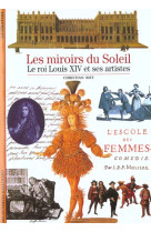 Les miroirs du soleil  -  le roi louis xiv et ses artistes