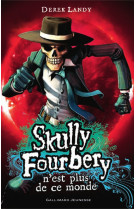 Skully fourbery t.4 : skully fourbery n'est plus de ce monde