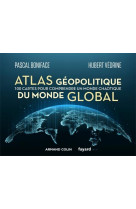 Atlas geopolitique du monde global : 100 cartes pour comprendre un monde chaotique