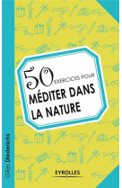 50 exercices pour mediter dans la nature