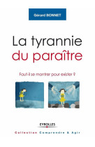 La tyrannie du paraitre  -  faut-il se montrer pour exister ?