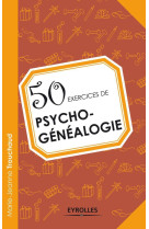 50 exercices de psycho-généalogie