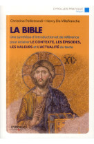 La bible - une synthese d'introduction et de reference pour eclairer le contexte, les episodes, les