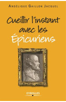 Cueillir l'instant avec les epicuriens