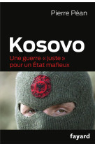 Kosovo - une guerre #034;juste#034; pour un etat mafieux