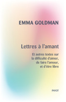 Lettres a l'amant - et autres textes sur la difficulte d'aimer, de faire l'amour, et d'etre libre