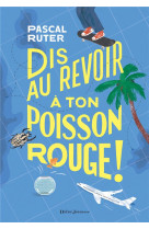 Dis au revoir a ton poisson rouge !