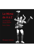 Le mime de a a z - les arcanes de la creation