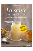 La sante par les abeilles - bienfaits et limites de l'apitherapie