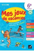 Mes jeux de vacances - cahier de vacances 2025 de la 6e vers 5e - pour reviser en s'amusant