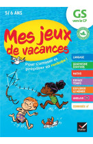 Mes jeux de vacances - cahier de vacances 2025 de la gs vers le cp - pour reviser en s'amusant