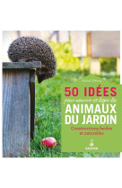 50 idees pour nourrir et loger les animaux du jardin