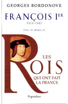 Les rois qui ont fait la france - francois ier, 1515-1547 - pere de henri ii