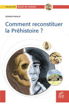 Comment reconstituer la prehistoire ?