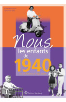 Nous, les enfants de 1940 - de la naissance a l'age adulte