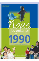 Nous, les enfants de 1990 - de la naissance a l'age adulte