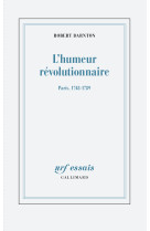 L'humeur revolutionnaire - paris, 1748-1789