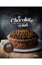 Le chocolat dans tous ses eclats - plus de 50 recettes ultra gourmandes