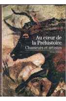 Au coeur de la prehistoire : chasseurs et artistes