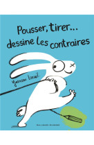 Pousser tirer... dessine les contraires