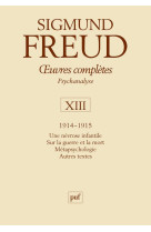 Oeuvres completes de freud tome 13 : 1914-1915  -  une nevrose infantile, sur la guerre et la mort, metapsychologie, autres textes (3e edition)