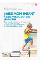 J'aide mon enfant a bien parler, bien lire, bien ecrire  -  donnez toutes leurs chances a vos enfants (2e edition)