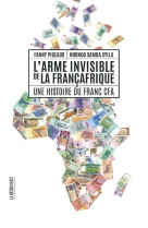 L'arme invisible de la francafrique - une histoire du franc cfa