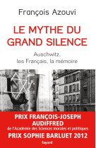 Le mythe du grand silence - auschwitz, les francais, la memoire