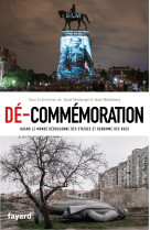 De-commemoration - quand le monde deboulonne des statues et renomme des rues