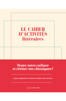 Le cahier d'activites litteraires - testez votre culture et revisez vos classiques !