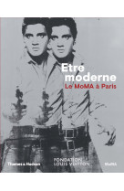 Etre moderne : le moma a paris (expo fondat ion louis vuitton) /francais