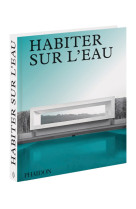 Habiter sur l'eau - maisons contemporaines au bord de l'eau