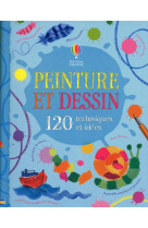 Peinture et dessin 120 techniques et idees