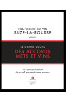 Le grand cours des accords mets et vins - 100 lecons pour realiser des accords gourmands comme un ex