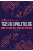 Technopolitique - comment la technologie fait de nous des soldats