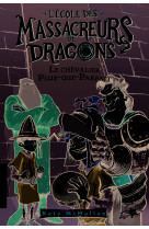 L'ecole des massacreurs de dragons - t05 - le chevalier plus-que-parfait