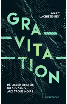 Gravitation - depasser einstein, du big bang aux trous noirs