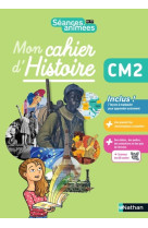 Seances animees - mon cahier d'histoire cm2