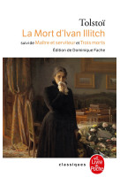 La mort d'ivan illitch - suivi de maitre et serviteur et de trois morts